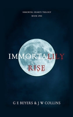 ImmortaLily Rise: Book One by Beyers, G. E.