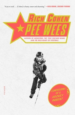 Pee Wees: Confessions of a Hockey Parent by Cohen, Rich