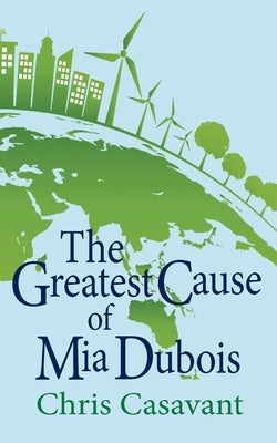 The Greatest Cause of Mia Dubois by Casavant, Chris