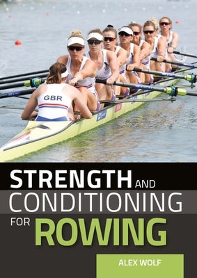 Strength and Conditioning for Rowing by Wolf, Alex