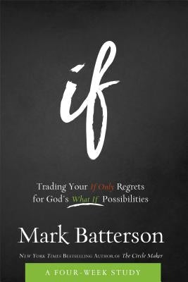 If Curriculum Kit: Trading Your If Only Regrets for God's What If Possibilities by Batterson, Mark