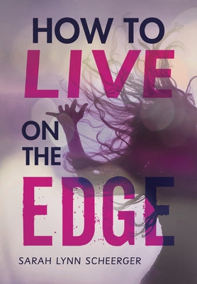 How to Live on the Edge by Scheerger, Sarah Lynn