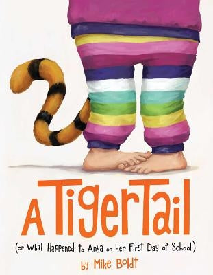 A Tiger Tail: (or What Happened to Anya on Her First Day of School) by Boldt, Mike