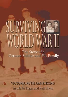 Surviving World War II: The Story of a German Soldier and His Family by Armstrong, Victoria Ruth
