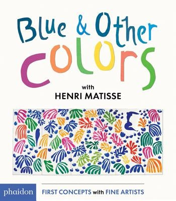 Blue and Other Colors: With Henri Matisse by Matisse, Henri