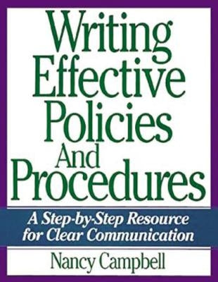 Writing Effective Policies and Procedures: A Step-by-Step Resource for Clear Communication by Campbell, Nancy