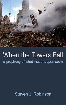 When the Towers Fall by Robinson, Steven J.