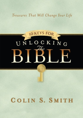 10 Keys for Unlocking the Bible by Smith, Colin S.