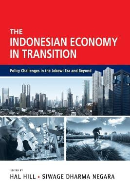 The Indonesian Economy in Transition: Policy Challenges in the Jokowi Era and Beyond by Hill, Hal