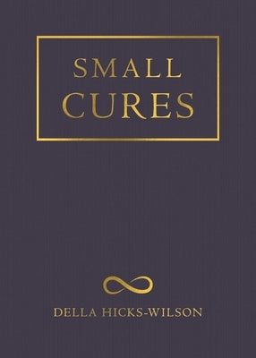 Small Cures by Hicks-Wilson, Della