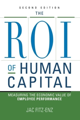 The ROI of Human Capital: Measuring the Economic Value of Employee Performance by Fitz-Enz, Jac