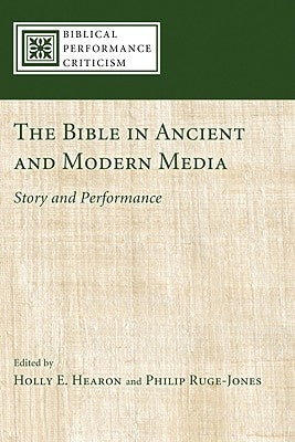 The Bible in Ancient and Modern Media: Story and Performance by Hearon, Holly E.
