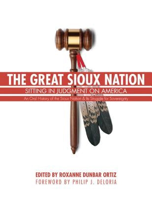 The Great Sioux Nation: Sitting in Judgment on America by Ortiz, Roxanne