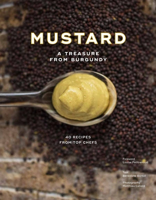 Mustard: A Treasure from Burgundy by Bortoli, Bénédicte