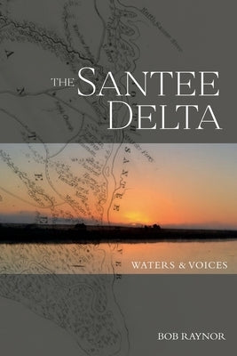 The Santee Delta Waters & Voices by Raynor, Bob