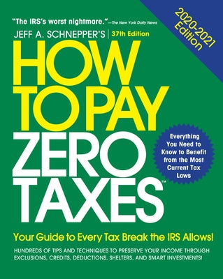 How to Pay Zero Taxes: Your Guide to Every Tax Break the IRS Allows by Schnepper, Jeff A.