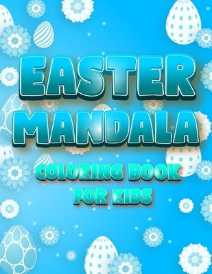 Easter Mandala Coloring Book For Kids: An A Relaxing Easter Egg, Bunnies, Chickens Coloring Book Featuring Beautifully illustrated Mandala by Coloring Book Happy