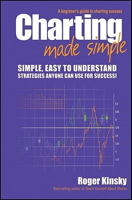 Charting Made Simple: A Beginner's Guide to Charting Success by Kinsky, Roger