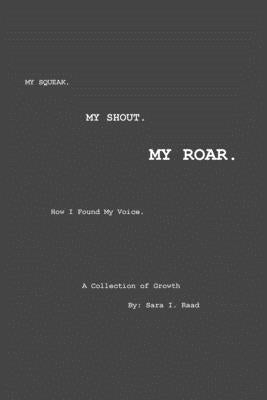 My Squeak. My Shout. My Roar. by Raad, Sara I.