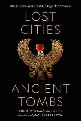 Lost Cities, Ancient Tombs: 100 Discoveries That Changed the World by National