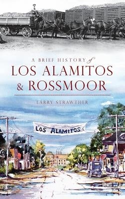 A Brief History of Los Alamitos & Rossmoor by Strawther, Larry