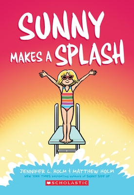 Sunny Makes a Splash, 4 by Holm, Jennifer L.