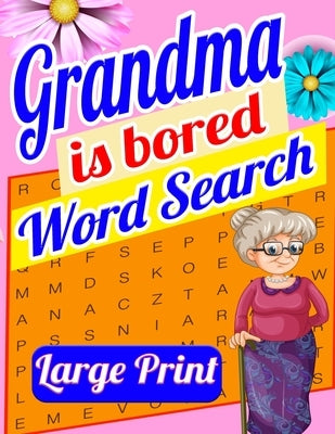 Grandma is Bored Word Search Large Print: Crossword Puzzle Book for Seniors - Word Search Puzzle for Adults - Large Print Word Search for Seniors - Fu by Bidden, Laura