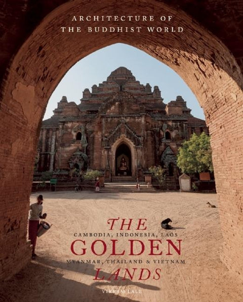 The Golden Lands: Cambodia, Indonesia, Laos, Myanmar, Thailand & Vietnam by Lall, Vikram