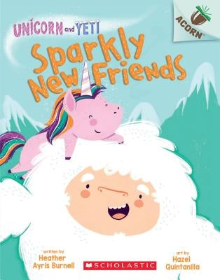 Sparkly New Friends: An Acorn Book (Unicorn and Yeti #1), Volume 1 by Burnell, Heather Ayris