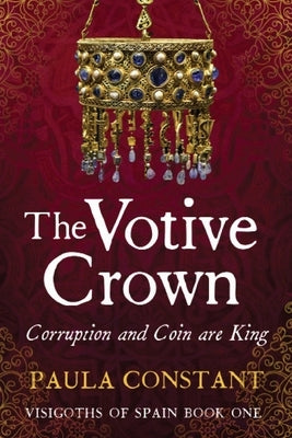 The Votive Crown: Coin and Corruption are King by Constant, Paula