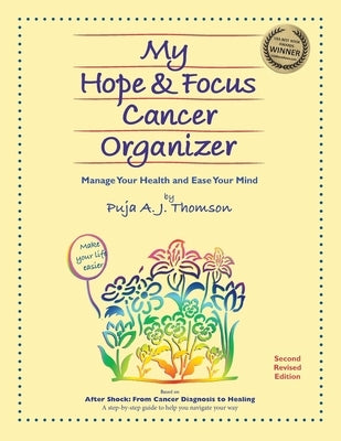 My Hope & Focus Cancer Organizer: Manage Your Health and Ease Your Mind by Thomson, Puja A. J.