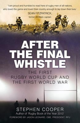 After the Final Whistle: The First Rugby World Cup and the First World War by Cooper, Stephen