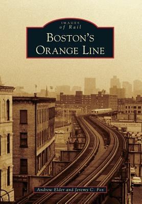 Boston's Orange Line by Elder, Andrew