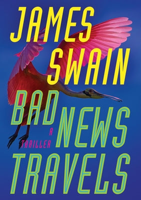 Bad News Travels: A Thriller by Swain, James