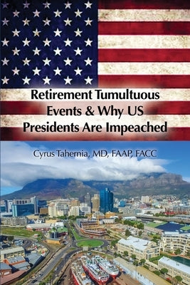 Retirement Tumultuous Events & Why US Presidents Are Impeached by Tahernia, Faap