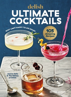 Delish Ultimate Cocktails: Why Limit Happy to an Hour? (Revised Edition) by Saltz, Joanna