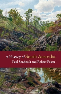A History of South Australia by Sendziuk, Paul