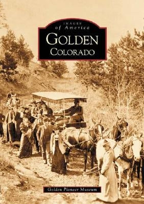 Golden, Colorado by Golden Pioneer Museum