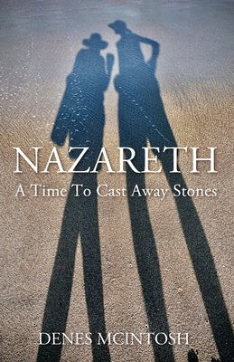 Nazareth: A Time To Cast Away Stones by McIntosh, Denes