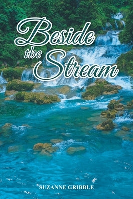 Beside the Stream by Gribble, Suzanne