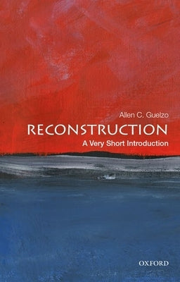 Reconstruction: A Very Short Introduction by Guelzo, Allen C.