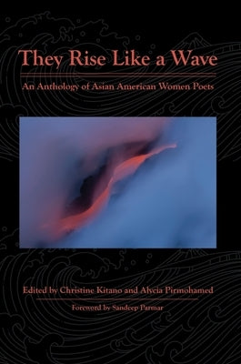 They Rise Like a Wave: An Anthology of Asian American Women Poets by Kitano, Christine