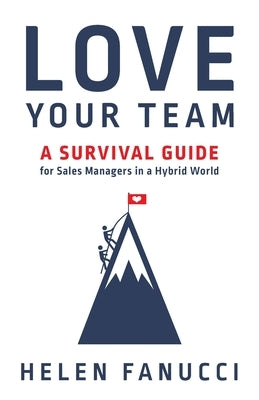 Love Your Team: A Survival Guide for Sales Managers in a Hybrid World by Fanucci, Helen