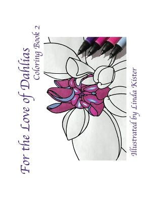 For the Love of Dahlias: Coloring Book 2 by Kister, Linda C.