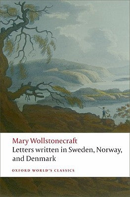 Letters Written in Sweden, Norway, and Denmark by Wollstonecraft, Mary
