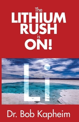 The Lithium Rush is On!: Li by Kapheim, Bob