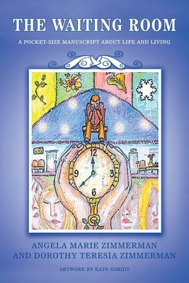 The Waiting Room: A Pocket-Size Manuscript about Life and Living by Zimmerman, Angela Marie