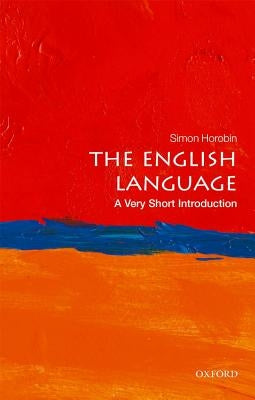 The English Language: A Very Short Introduction by Horobin, Simon