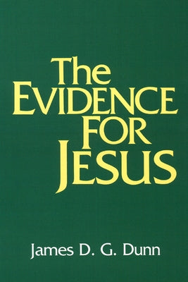 The Evidence for Jesus by Dunn, James D. G.