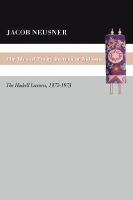 The Idea of Purity in Ancient Judaism by Neusner, Jacob